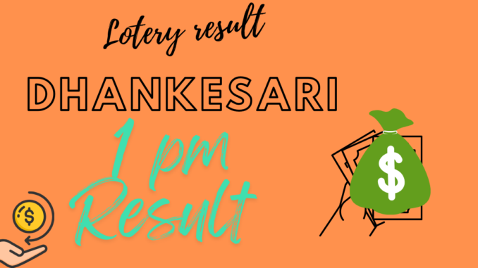 Dhankesari Result Lottery Sambad 1 PM